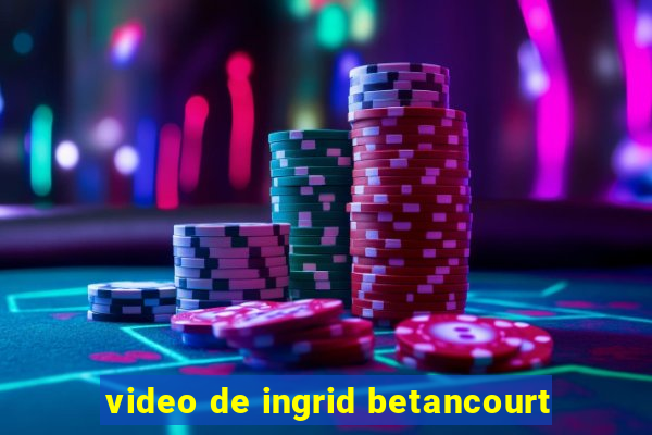 video de ingrid betancourt